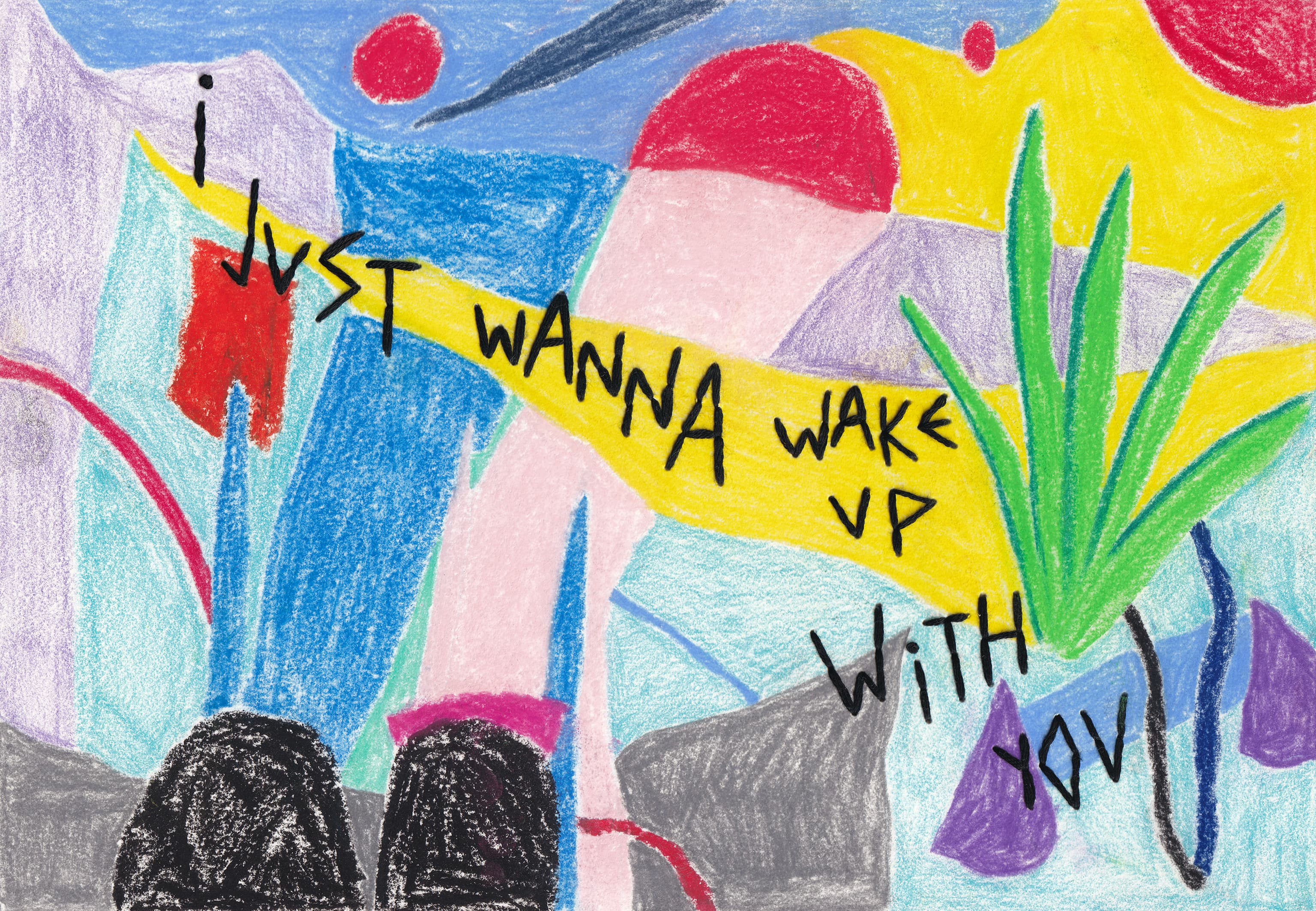 I just wanna wake up with you